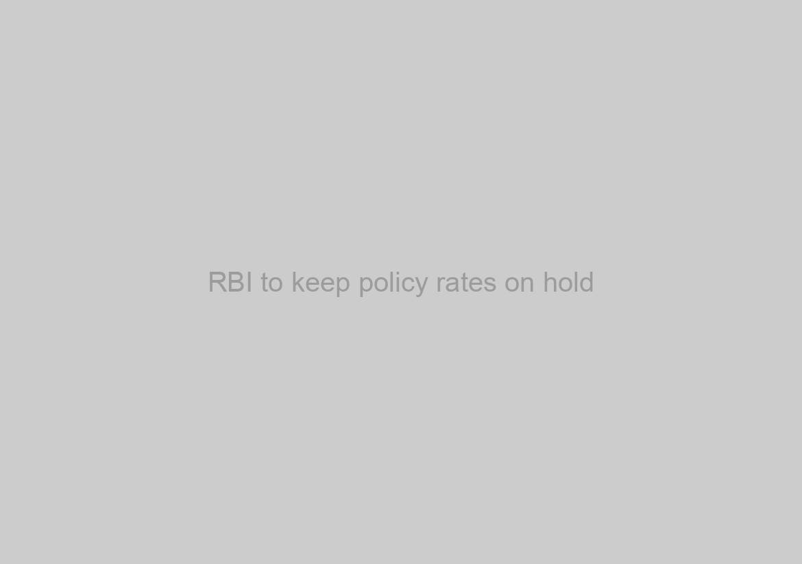 RBI to keep policy rates on hold